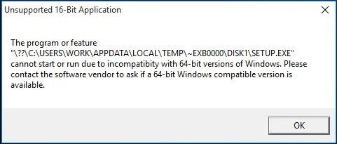 Unsupported 16-bit Application - the program or feature cannot start or run due to incompatibility with 64-bit versions of WIndows